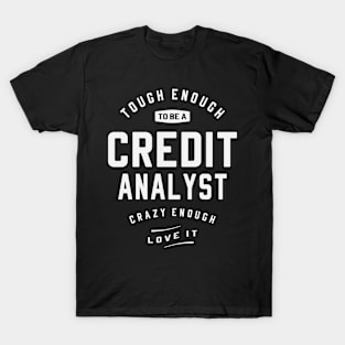 Crazy About What I Do - Tough Credit Analyst T-Shirt